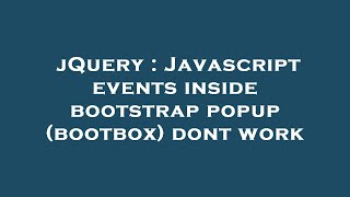 jQuery : Javascript events inside bootstrap popup (bootbox) dont work