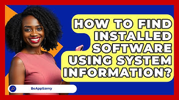 How To Find Installed Software Using System Information? - Be App Savvy