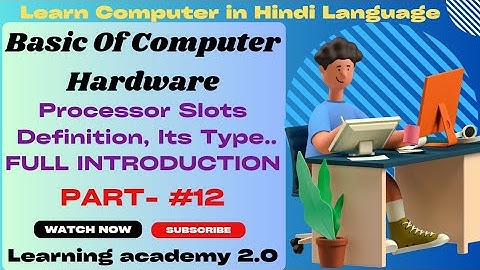 Processor Slots Definition, Its Type/Full Introduction/Hardware Course/Learning academy 2.0/