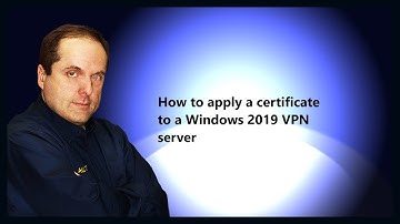 How to apply a certificate to a Windows 2019 VPN server