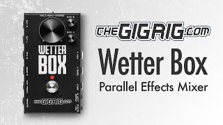 TheGigRig Wetter Box - Create Epic Tones By Blending Your Effects In Parallel!