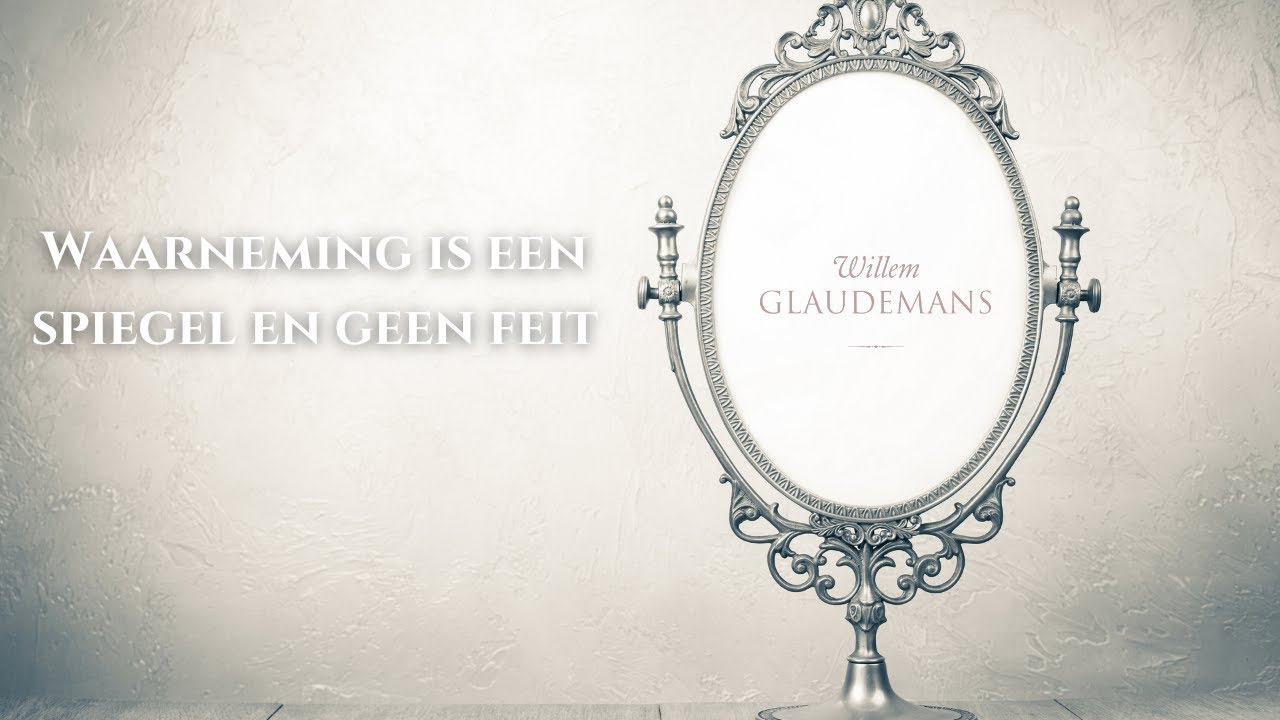 Willem Glaudemans | Waarneming is een spiegel en geen feit