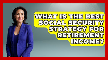 What Is The Best Social Security Strategy For Retirement Income? - Wealth Advisor Success Hub