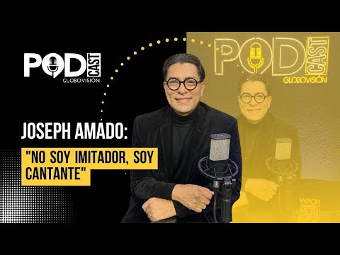 Joseph Amado: "No soy imitador, soy cantante" 🎼🎙 | EP. 62 | Podcast Globovisión