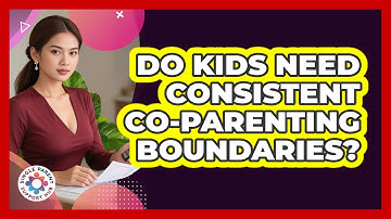 Do Kids Need Consistent Co-Parenting Boundaries?
