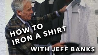 How to Iron a Shirt with Jeff Banks - The Fashion Banks