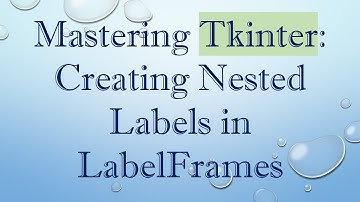 Mastering Tkinter: Creating Nested Labels in LabelFrames
