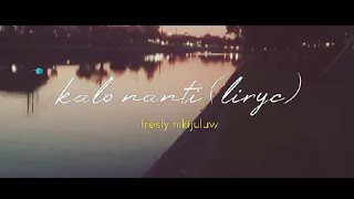 Kalo Nanti - Fresly Nikijuluw ( Liryc)