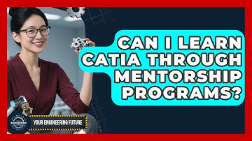 Can I Learn CATIA Through Mentorship Programs? - Your Engineering Future