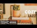 COZY JAZZ: Chill Cafe Jazz & Bossa Nova - Background Music to Start the Day, Good Mood