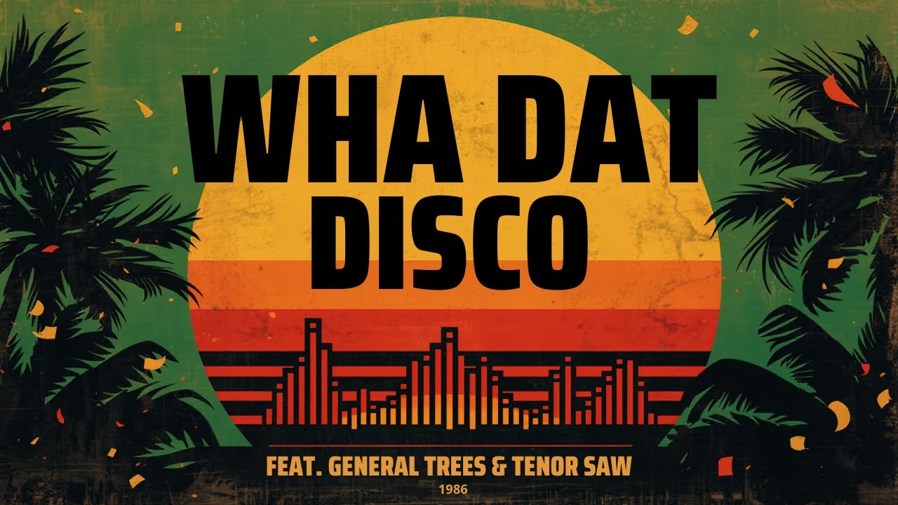 WHA DAT DISCO Sound System Featuring General Trees & Tenor Saw 1986 