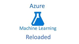 Azure Machine Learning Reloaded