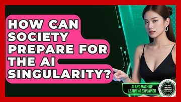 How Can Society Prepare For The AI Singularity? - AI and Machine Learning Explained