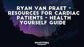 Ryan Van Praet - Resources For Cardiac Patients - Health Yourself Guide