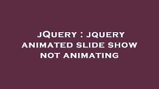 jQuery : jquery animated slide show not animating