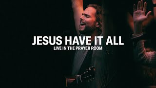 JESUS HAVE IT ALL – LIVE IN THE PRAYER ROOM | JEREMY RIDDLE chords