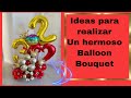 Como hacer un Balloon bouquet. Ideas de balloons bouquet para regalar. Globos para sorprender