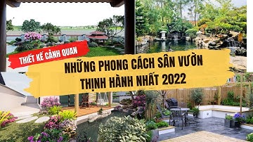 Những Phong Cách Thiết Kế Sân Vườn Thịnh Hành Nhất 2024