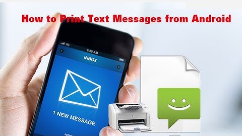 How to Print Text Messages from Android