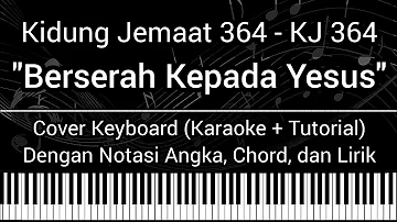 KJ 364 - Berserah Kepada Yesus (Not Angka, Chord, Lirik) Cover Keyboard (Karaoke + Tutorial)