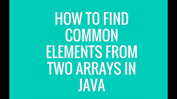 How to find common elements from two arrays in java?