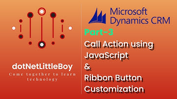 Processes - 3/Part 6 | Call Action using JavaScript | Ribbon Button Customization | Dynamics CRM