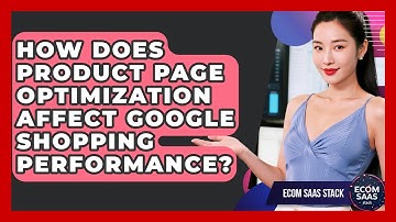 How Does Product Page Optimization Affect Google Shopping Performance? | Ecom SaaS Stack News
