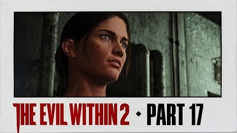 The Evil Within 2 Walkthrough Part 17 · Chapter 10: Hidden from the Start | PS4 Pro Gameplay