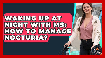 Waking Up At Night With MS: How To Manage Nocturia? - MS Support Network