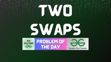 #395 GFG POTD | Two Swaps | GFG Solutions | 16-10-2024