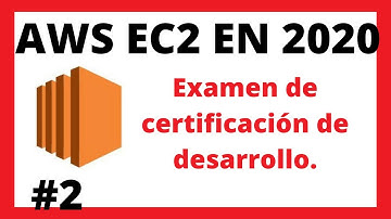 Examen de certificación de desarrollo Video #2 | AWS EC2 Curso del 2020 para principiante