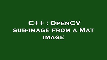 C++ : OpenCV sub-image from a Mat image