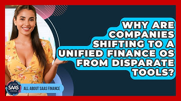 Why Are Companies Shifting To A Unified Finance OS From Disparate Tools? - All About SaaS Finance
