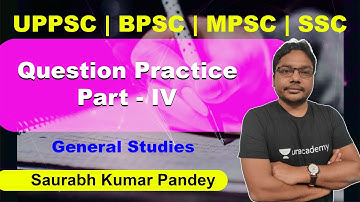 UPPSC, SSC, State Exams | Question Practice Part - IV | GS | Saurabh Kumar Pandey