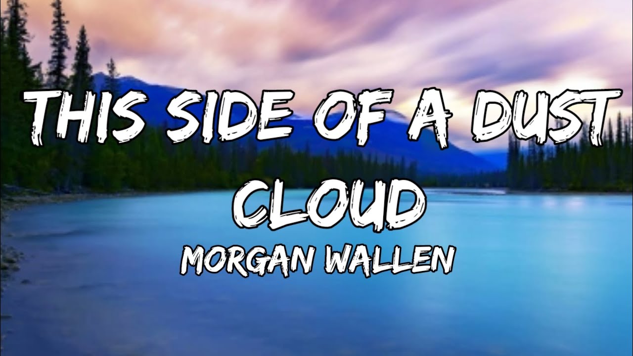 This Side Of A Dust Cloud Lyrics Morgan Wallen – This Side of a Dust Cloud (lyrics) new release - YouTube