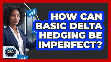 How Can Basic Delta Hedging Be Imperfect?