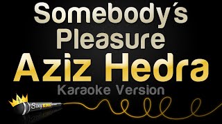 Aziz Hedra - Somebody's Pleasure (Karaoke Version)