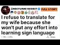 I refuse to translate for my wife because she won't put any effort into learning sign language