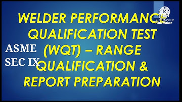 Welder Performance qualification test - Report Preparation as per ASME SEC IX