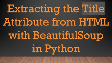 Extracting the Title Attribute from HTML with BeautifulSoup in Python