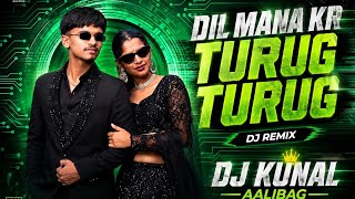 DIL MANA KR TURUG TURUG DJ KUNAL AALIBAG 