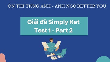 Giải đề thi tiếng Anh KET (Simply KET) - Test 1 - Part 2 (Tiếng Anh A2)