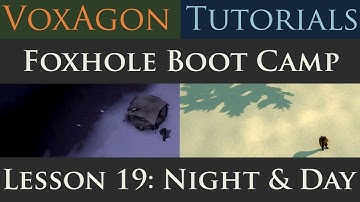 Foxhole Boot Camp Tutorials - Lesson 19: Night & Day