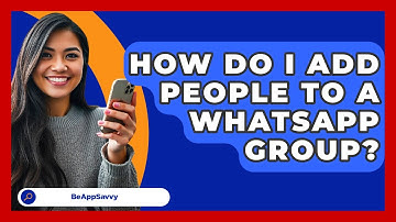 How Do I Add People To A WhatsApp Group? - Be App Savvy