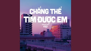 Chẳng Thể Tìm Được Em (Lofi Ver.)