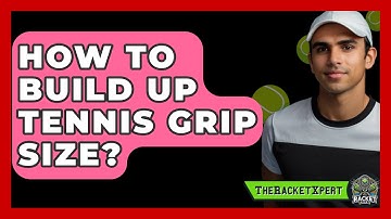 How To Build Up Tennis Grip Size? - The Racket Xpert