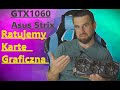 Ratowanie najbardziej zaniedbanej Karty Graficznej GTX1060 Strix