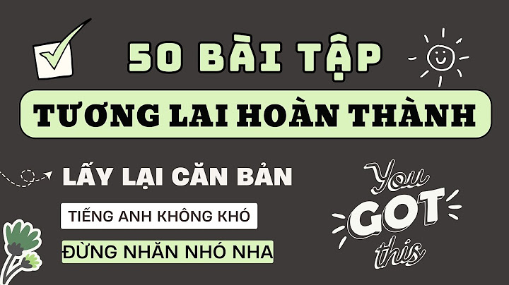 Bài tập và đáp án thì tương lai hoàn thành năm 2024