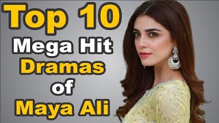 Top 10 Mega Hit Dramas of Maya Ali || The House of Entertainment