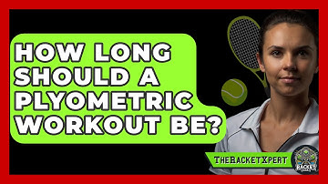 How Long Should A Plyometric Workout Be? - The Racket Xpert